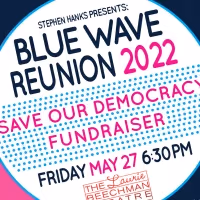 Stephen Hanks Presents BLUE WAVE REUNION 2022: SAVE OUR DEMOCRACY FUNDRAISING SHOW