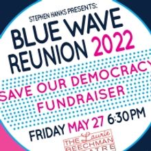 Stephen Hanks Presents BLUE WAVE REUNION 2022: SAVE OUR DEMOCRACY FUNDRAISING SHOW
