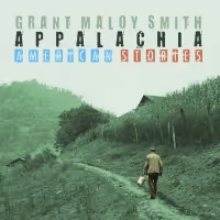 APPALACHIA: AMERICAN STORIES is Grant Maloy Smith's Soaring Tribute To His Family &…