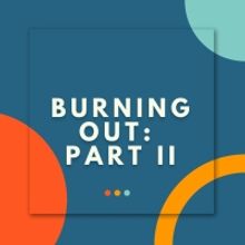 Student Blog: Burning Out Part 2: Tips and Tricks on How To Rekindle the Flame