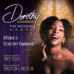 N'Kenge to Star in DOROTHY DANDRIDGE! THE MUSICAL Directed by Tamara Tunie at the…