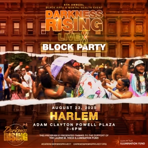 NYC Darkness RISING: Live 8 — The Black Arts & Mental Health Block Party to Take…