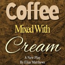 COFFEE MIXED WITH CREAM to Open at Fountain Hills Theater