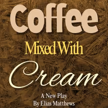 COFFEE MIXED WITH CREAM to Open at Fountain Hills Theater
