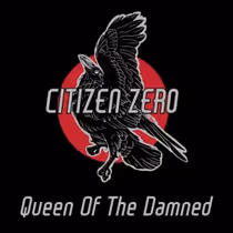 Citizen Zero Releases New Single QUEEN OF THE DAMNED