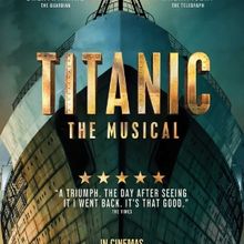 Review: TITANIC THE MUSICAL Spectacularly Soars Into Cinemas November 4th and 8th