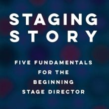 TCG Publishes STAGING STORY: FIVE FUNDAMENTALS FOR THE BEGINNING STAGE DIRECTOR