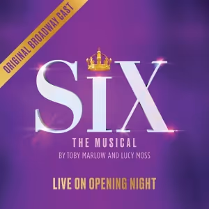 SIX: LIVE ON OPENING NIGHT Album Hits 100 Million Streams