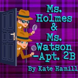 MS. HOLMES & MS. WATSON - APT. 2B to Open At Theater At Monmouth