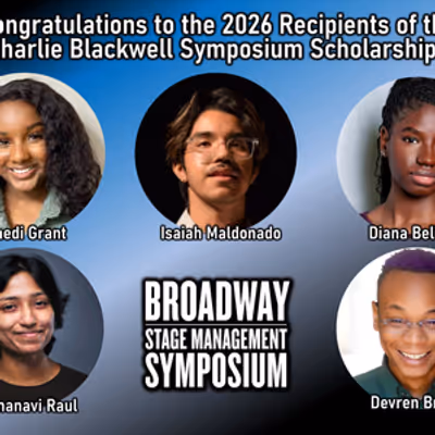 Broadway Stage Management Symposium Names 2026 Charlie Blackwell Scholarship Recipients