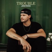 Josh Ross Celebrates the Release of New Track 'Trouble'
