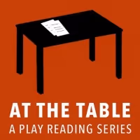 AT THE TABLE: A PLAY READING SERIES Features New Plays from Emerging Playwrights…