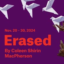 Theatre Passe Muraille to Present The World Premiere Of ERASED by Coleen Shirin MacPh
