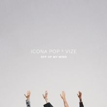 Icona Pop Joins Vize on New Song 'Off of My Mind'