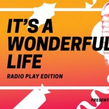 IT'S A WONDERFUL LIFE, RADIO PLAY EDITION Adapted And Directed By Greg Cicchino