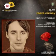 Listen: Reeve Carney Talks SPIDER-MAN, HADESTOWN & More on THE THEATRE PODCAST WITH A