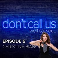Listen to Christina Bianco on DON'T CALL US (WE'LL CALL YOU) Podcast