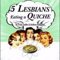 5 LESBIANS EATING A QUICHE Will Premiere at The City Theatre