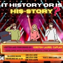 IS IT HISTORY OR IS IT HIS-STORY Starts June 4 At Zephyr Theatre