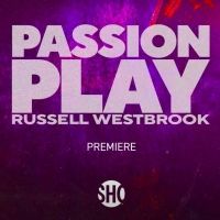 Showtime Shares First Look at PASSION PLAY: RUSSELL WESTBROOK Documentary