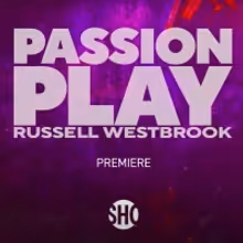 Showtime Shares First Look at PASSION PLAY: RUSSELL WESTBROOK Documentary