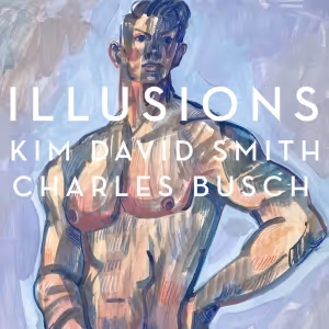 Listen: Kim David Smith's New Single 'Illusions' With Charles Busch Out Now