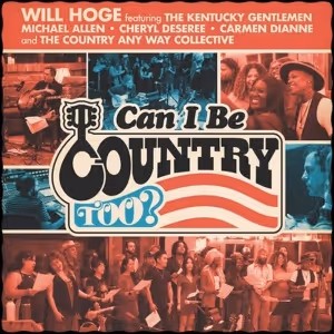 Will Hoge & Country Any Way Collective Release 'Can I Be Country Too?' Benefiting…