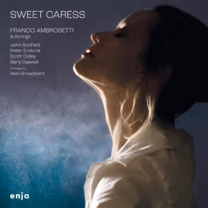 Franco Ambrosetti's New Strings Album 'Sweet Caress' To Be Released in Immersive…