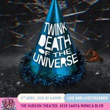 TWINK DEATH OF THE UNIVERSE Will Come to The Hudson Theatre