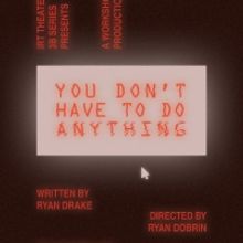 IRT to Present Workshop Production of YOU DON'T HAVE TO DO ANYTHING in October