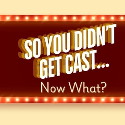 Student Blog: So You Didn't Get Cast... Now What?