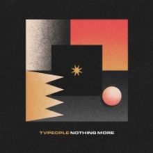 Dublin's TV PEOPLE Announce New Single 'Nothing More'