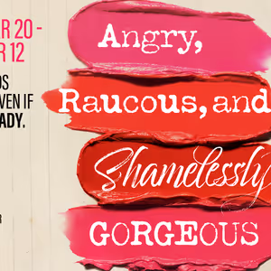 ANGRY, RAUCOUS, AND SHAMELESSLY GORGEOUS To Open At Lyric Stage Boston