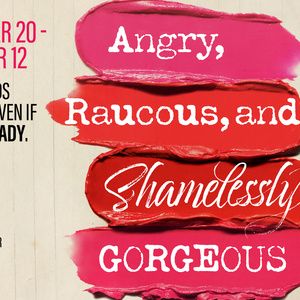 ANGRY, RAUCOUS, AND SHAMELESSLY GORGEOUS To Open At Lyric Stage Boston