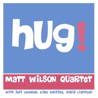 Matt Wilson Releases New Album 'Hug!' This Month