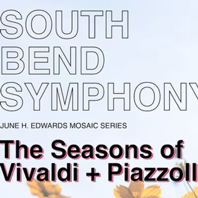 THE SEASONS OF VIVALDI + PIAZZOLLA to be Presented at South Bend Symphony