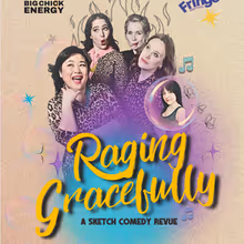 RAGING GRACEFULLY to Play Hamilton Fringe Festival with Big Chick Energy Sketch
