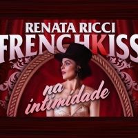 BWW Review: Renata Ricci Returns to the Stage with the Online Show FRENCH KISS- NA…