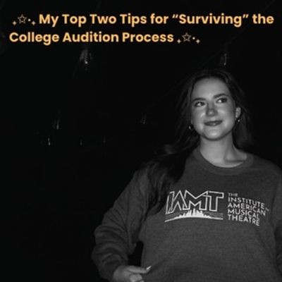 Student Blog: My Top Two Tips for &ldquo;Surviving&rdquo; the College Audition Process
