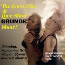 The Corn Mo and Love Show Show: GRUNGE EDITION' comes to The Slipper Room
