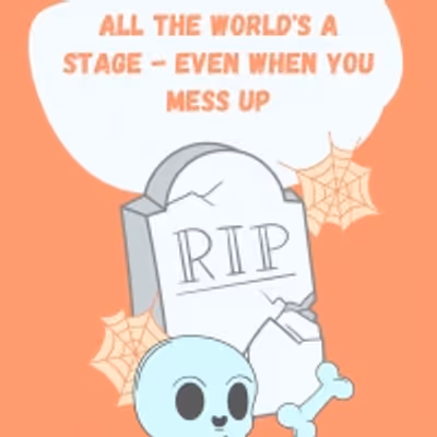 Student Blog: All the World's a Stage - Even When You Mess Up