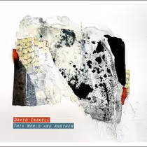 David Crowell's THIS WORLD AND ANOTHER Album Out Now on Better Company Records