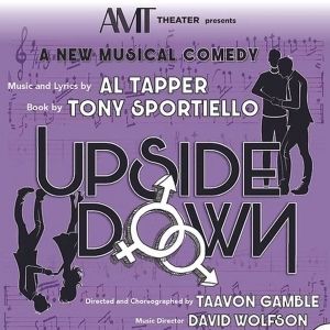 AMT Theater to Present New Opening Of UPSIDE DOWN, A New Musical in March