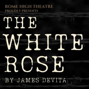 Rome High Theatre Presents THE WHITE ROSE