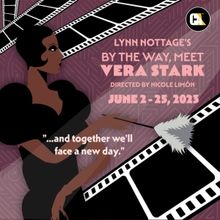 Celebration Arts Presents BY THE WAY, MEET VERA STARK, June 2- 25
