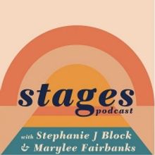LISTEN: Stephanie J. Block and Marylee Fairbanks Launch STAGES PODCAST