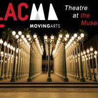 Moving Arts and LACMA Will Present THEATER AT THE MUSEUM