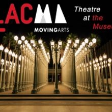 Moving Arts and LACMA Will Present THEATER AT THE MUSEUM