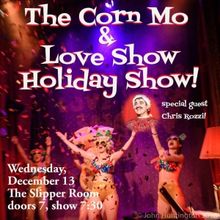 THE CORN MO & LOVE SHOW HOLIDAY SHOW! is Coming to The Slipper Room in December