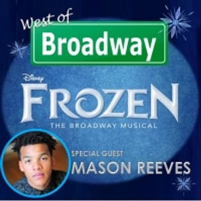 The 'West of Broadway' Podcast Welcomes Mason Reeves of the FROZEN National Tour